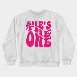 She Is The One v5 Crewneck Sweatshirt